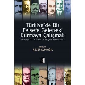 TÜRKİYEDE BIR FELSEFE GELENEK-EKI KURMAYA ÇALIŞMAK 1 - RECEP ALPYAĞIL