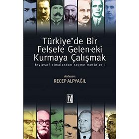 TÜRKİYEDE BIR FELSEFE GELENEK-EKI KURMAYA ÇALIŞMAK 1 - RECEP ALPYAĞIL
