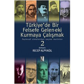 TÜRKİYEDE BIR FELSEFE GELENEK-EKI KURMAYA ÇALIŞMAK 1 - RECEP ALPYAĞIL