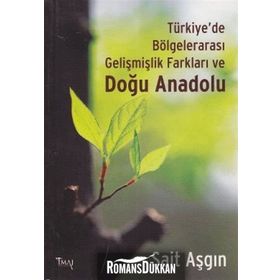 TÜRKIYE'DE BÖLGELERARASI GELIŞMIŞLIK FARKLARI VE DOĞU ANADOLU - SAIT ASGIN