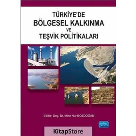 Türkiye’de Bölgesel Kalkınma ve Teşvik Politikaları - Elif Ayşe Şahin Şaban Küçük Mustafa Sakal Burcu Kılınç Savrul Özge Uysal Şahin Mehmet Tarakçıoğlu Mustafa Tezel İbrahim Atilla Acar Filiz Alsaç Mine Nur Bozdoğan İsmail Çiloğlu Habip Demirhan Taylan Kı