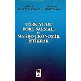 Türkiye’de Borç Sarmalı ve Makro Ekonomik İstikrar - Ahmet Yılmaz Gülay Akgül Yılmaz