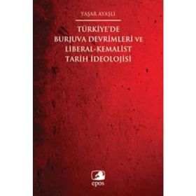 Türkiye’de Burjuva Devrimleri ve Liberal-Kemalist Tarih İdeolojisi - Yaşar Ayaşlı
