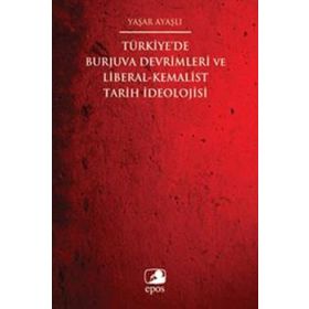 Türkiye’de Burjuva Devrimleri ve Liberal-Kemalist Tarih İdeolojisi - Yaşar Ayaşlı