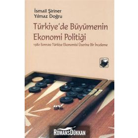 TÜRKİYE'DE BÜYÜMENİN EKONOMI POLİTİĞİ - İSMAİL ŞİRİNER;YILMAZ DOĞRU