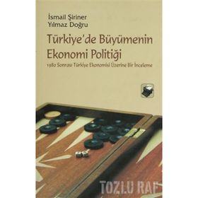 TÜRKİYE'DE BÜYÜMENİN EKONOMI POLİTİĞİ - İSMAİL ŞİRİNER;YILMAZ DOĞRU
