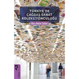Türkiye'de Çağdaş Sanat Koleksiyonculuğu - Ebru Nalan Sülün
