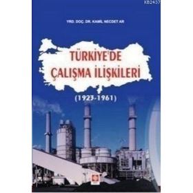 TÜRKIYE'DE ÇALIŞMA İLIŞKILERI (1923 - 1961) - KAMIL NECDET AR