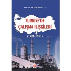 TÜRKIYE'DE ÇALIŞMA İLIŞKILERI (1923 - 1961) - KAMIL NECDET AR