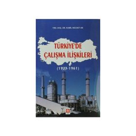 TÜRKIYE'DE ÇALIŞMA İLIŞKILERI (1923 - 1961) - KAMIL NECDET AR