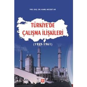 TÜRKİYE'DE ÇALIŞMA İLİŞKİLERİ (1936 ÖNCESİ) - MESUT GÜLMEZ