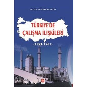 TÜRKİYE'DE ÇALIŞMA İLİŞKİLERİ (1936 ÖNCESİ) - MESUT GÜLMEZ