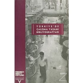 TÜRKİYE'DE ÇALIŞMA YAŞAMI BİBLİYOGRAFYASI - KOLEKTIF