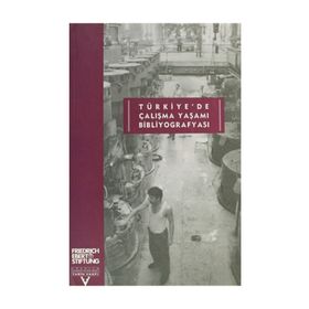 TÜRKİYE'DE ÇALIŞMA YAŞAMI BİBLİYOGRAFYASI - KOLEKTIF