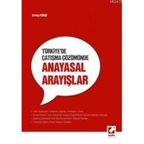 TÜRKIYE'DE ÇATIŞMA ÇÖZÜMÜNDE ANAYASAL ARAYIŞLAR - SEVTAP YOKUŞ
