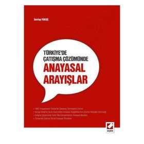 TÜRKIYE'DE ÇATIŞMA ÇÖZÜMÜNDE ANAYASAL ARAYIŞLAR - SEVTAP YOKUŞ