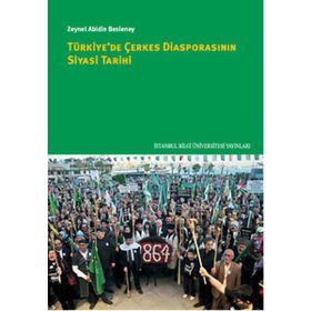 Türkiye’de Çerkes Diasporasının Siyasi Tarihi - Zeynel Abidin Besleney