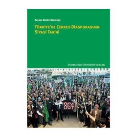 Türkiye’de Çerkes Diasporasının Siyasi Tarihi - Zeynel Abidin Besleney