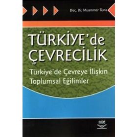 Türkiye´de Çevrecilik Türkiye´de Çevreye İlişkin Toplumsal Eğilimler - Muammer Tuna