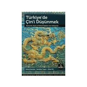 TÜRKIYE'DE ÇIN'I DÜŞÜNMEK EKONOMIK, SIYASI VE KÜLTÜREL İLIŞKILERE YENI YAKLAŞIMLAR - ALTAY ATLI;İSENBIKE TOGAN;SELÇUK ESENBEL