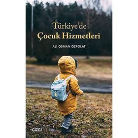 Türkiye`de Çocuk Hizmetleri - Ali Osman Özpolat