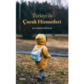 Türkiye`de Çocuk Hizmetleri - Ali Osman Özpolat