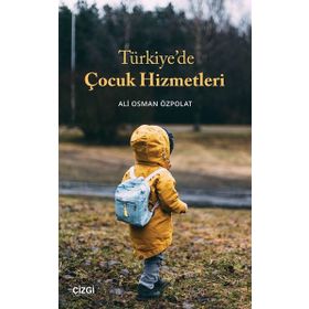 Türkiye`de Çocuk Hizmetleri - Ali Osman Özpolat
