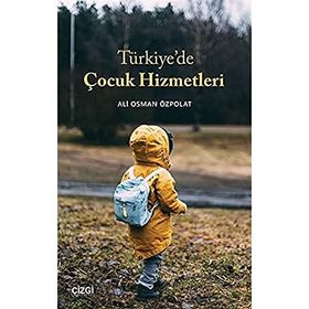 Türkiye`de Çocuk Hizmetleri - Ali Osman Özpolat