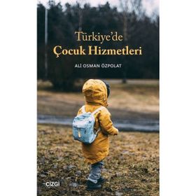 Türkiye`de Çocuk Hizmetleri - Ali Osman Özpolat