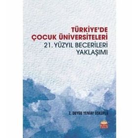 Türkiyede Çocuk Üniversiteleri 21. Yüzyıl Becerileri Yaklaşımı-Nobel Yayınları