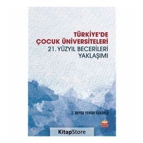 Türkiyede Çocuk Üniversiteleri 21. Yüzyıl Becerileri Yaklaşımı-Nobel Yayınları