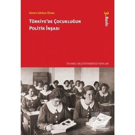 TÜRKİYE'DE ÇOCUKLUĞUN POLITIK İNŞASI - GÜVEN GÜRKAN ÖZTAN