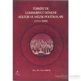 Türkiyede Cumhuriyet Dönemi Kültür ve Müzik Politikaları 1923-2000 - Salih Akkaş