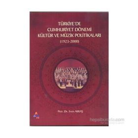 Türkiyede Cumhuriyet Dönemi Kültür ve Müzik Politikaları 1923-2000 - Salih Akkaş
