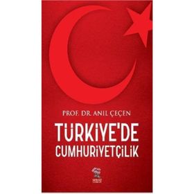 Türkiye’de Cumhuriyetçilik - Anıl Çeçen