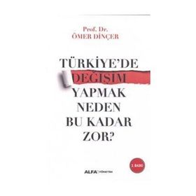 Türkiye’de Değişim Yapmak Neden Bu Kadar Zor? - Ömer Dinçer