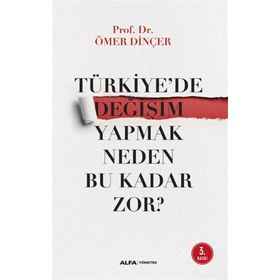 Türkiye’de Değişim Yapmak Neden Bu Kadar Zor? - Ömer Dinçer