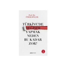 Türkiye’de Değişim Yapmak Neden Bu Kadar Zor? - Ömer Dinçer