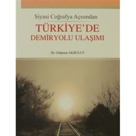 Türkiye'de Demiryolu Ulaşımı-Gülpınar Akbulut