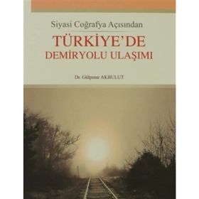 Türkiye'de Demiryolu Ulaşımı-Gülpınar Akbulut