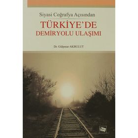 Türkiye'de Demiryolu Ulaşımı-Gülpınar Akbulut