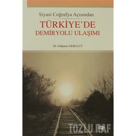 Türkiye'de Demiryolu Ulaşımı-Gülpınar Akbulut
