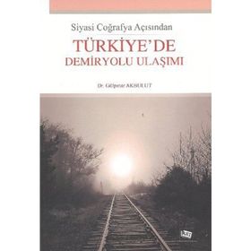 Türkiye'de Demiryolu Ulaşımı-Gülpınar Akbulut