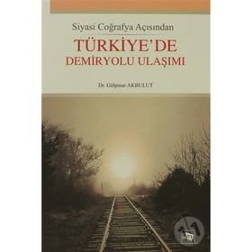 Türkiye'de Demiryolu Ulaşımı-Gülpınar Akbulut