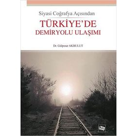 Türkiye'de Demiryolu Ulaşımı-Gülpınar Akbulut