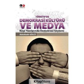 Türkiye’de Demokrasi Kültürü ve Medya - Abdulkadir Gölcü