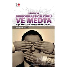 Türkiye’de Demokrasi Kültürü ve Medya - Abdulkadir Gölcü