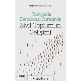 Türkiye’de Demokrasi Sürecinde Sivil Toplumun Gelişimi - Müşfika Nazan Arslanel