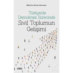 Türkiye’de Demokrasi Sürecinde Sivil Toplumun Gelişimi - Müşfika Nazan Arslanel