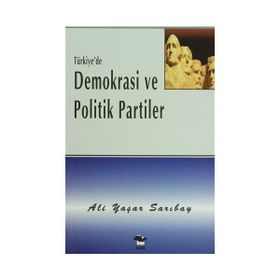 TÜRKİYE`DE DEMOKRASI VE POLITIK PARTILER - ALI YAŞAR SARIBAY